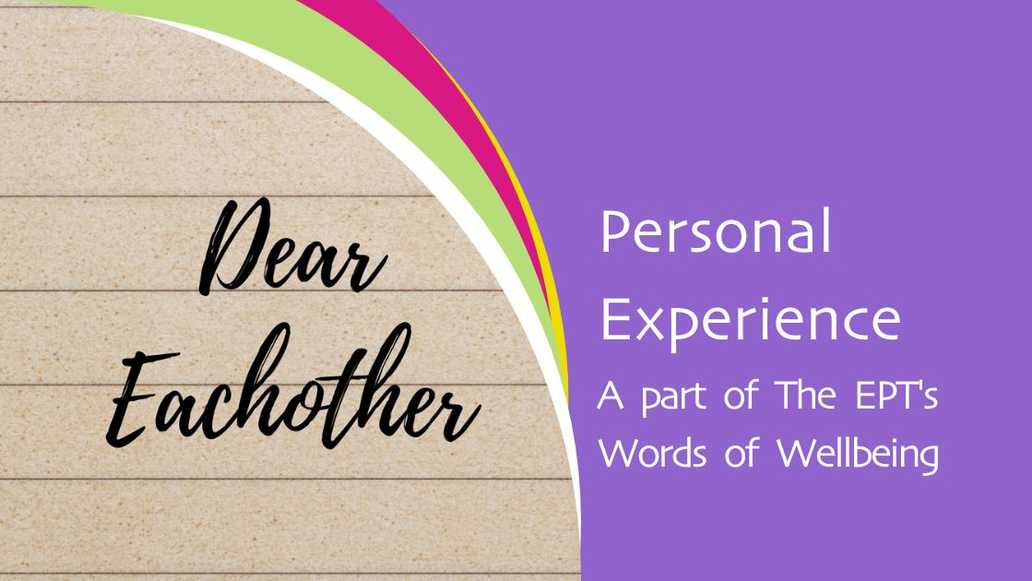 Personal Experience. A part of The EPT's Words of Wellbeing