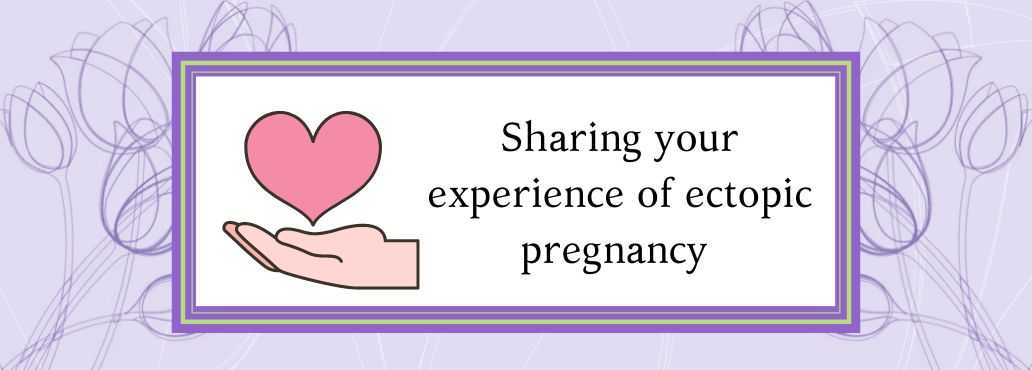 Sharing your experience of ectopic pregnancy