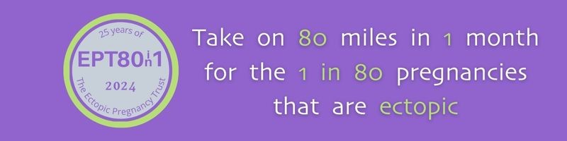 Take on 80 miles in 1 month for the 1 in 80 pregnancies that are ectopic