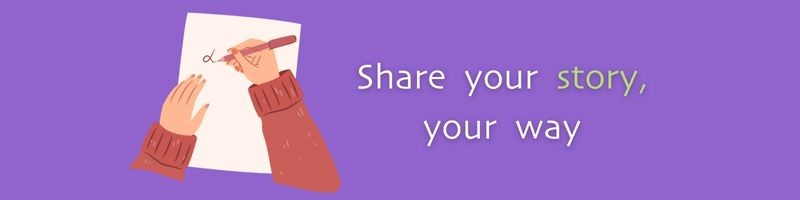 Share your story, your way