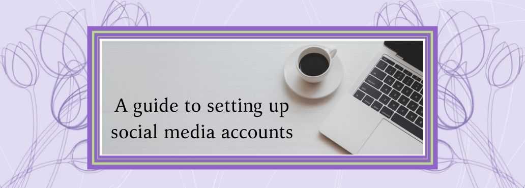Image text reads A guide to setting up social media accounts with a backround image of a computer and cup of coffee