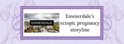 Emmerdale's ectopic pregnancy storyline